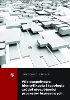 Wieloaspektowa identyfikacja i typologia źródeł niespójności procesów biznesowych