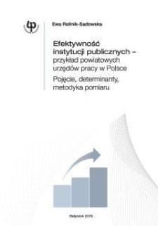 Efektywność instytucji publicznych – przykład powiatowych urzędów pracy w Polsce. Pojęcie, determinanty, metodyka pomiaru