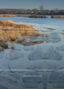 Hydroizolacja elementów budowli w wybranych okresach historii architektury czyli o uszczelnieniach z nietypowych materiałów, o dawnych impregnatach, drenażach i pokrewnych rozwiązaniach budowlanych