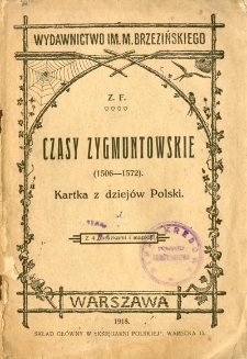 Czasy Zygmuntowskie (1506-1572) : kartka z dziejów Polski