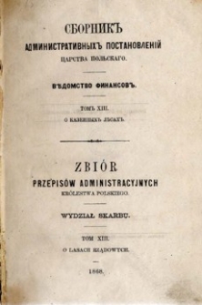 Zbiór przepisów administracyjnych Królestwa Polskiego : Wydział Skarbu. T. 13, O lasach rządowych