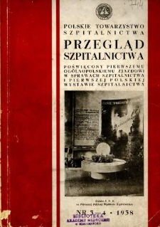 Przegląd szpitalnictwa: poświęcony pierwszemu ogolnopolskiemu zjazdowi w sprawach szpitalnictwa i pierwszej polskiej wystawie szpitalnictwa 2-4.X.1938