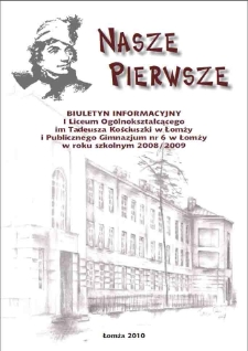 Nasze Pierwsze : biuletyn informacyjny I Liceum Ogólnokształcącego im. Tadeusza Kościuszki w Łomży i Publicznego Gimnazjum nr 6 w Łomży w roku szkolnym 2008/2009