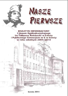 Nasze Pierwsze : biuletyn informacyjny I Liceum Ogólnokształcącego im. Tadeusza Kościuszki w Łomży i Publicznego Gimnazjum nr 6 w Łomży w roku szkolnym 2009/2010