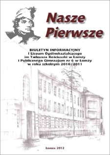 Nasze Pierwsze : biuletyn informacyjny I Liceum Ogólnokształcącego im. Tadeusza Kościuszki w Łomży i Publicznego Gimnazjum nr 6 w Łomży w roku szkolnym 2010/2011