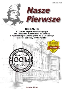 Nasze Pierwsze : rocznik I Liceum Ogólnokształcącego im. Tadeusza Kościuszki w Łomży i Publicznego Gimnazjum nr 6 w Łomży w roku szkolnym 2012/2013