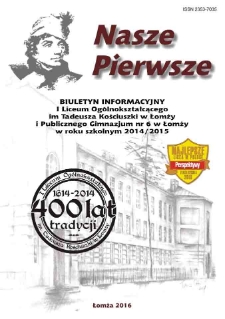 Nasze Pierwsze : biuletyn informacyjny I Liceum Ogólnokształcącego im. Tadeusza Kościuszki w Łomży i Publicznego Gimnazjum nr 6 w Łomży w roku szkolnym 2014/2015