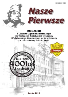 Nasze Pierwsze : rocznik I Liceum Ogólnokształcącego im. Tadeusza Kościuszki w Łomży i Publicznego Gimnazjum nr 6 w Łomży za rok szkolny 2016/2017