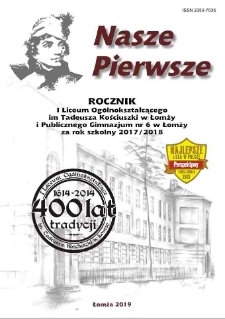 Nasze Pierwsze : rocznik I Liceum Ogólnokształcącego im. Tadeusza Kościuszki w Łomży i Publicznego Gimnazjum nr 6 w Łomży za rok szkolny 2017/2018