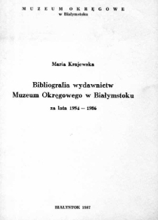 Bibliografia wydawnictw Muzeum Okręgowego w Białymstoku : za lata 1954-1986