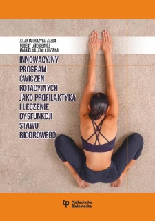 Innowacyjny program ćwiczeń rotacyjnych jako profilaktyka i leczenie dysfunkcji stawu biodrowego
