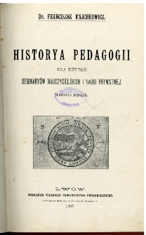 Historya pedagogii dla użytku seminaryów nauczycielskich i nauki prywatnej