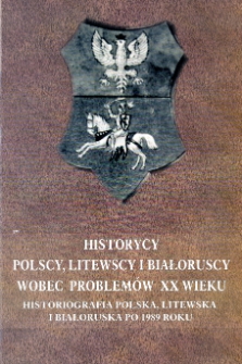Historycy polscy, litewscy i białoruscy wobec problemów XX wieku : historiografia polska, litewska i białoruska po 1989 roku