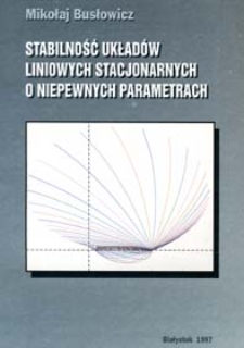 Stabilność układów liniowych stacjonarnych o niepewnych parametrach