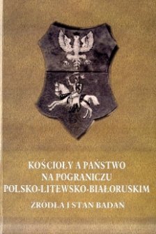 Kościoły a państwo na pograniczu polsko-litewsko-białoruskim : źródła i stan badań