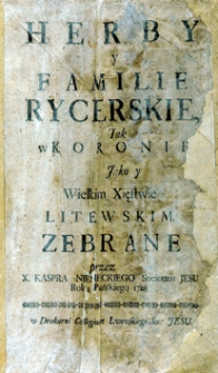 Herby y familie rycerskie tak w Koronie jako y Wielkim Xięstwie Litewskim zebrane przez X. Kaspra Niesieckiego.