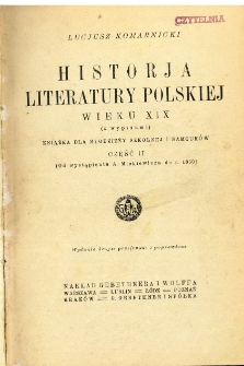 Historja literatury polskiej wieku XIX : do roku 1830 : (z wypisami) : książka dla młodzieży szkolnej i samouków. Cz. 2, Od wystąpienia Mickiewicza do r. 1830