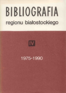Bibliografia Regionu Białostockiego : województwa: białostockie, łomżyńskie i suwalskie. T. 4 (1975-1980)