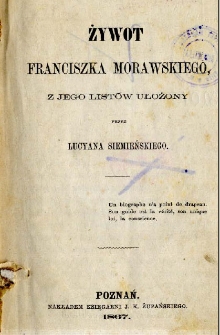 Żywot Franciszka Morawskiego z jego listów ułożony