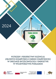 Potrzeby i perspektywy rozwoju zielonych kompetencji (green competences) w obszarze biotechnologii i energetyki w województwie podlaskim