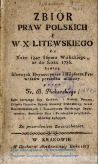 Zbiór praw polskich i W. X. Litewskiego od roku 1347 Séymu Wislickiego, aż do roku 1786 podług sławnych Heyneccyusza i Höpfnera prawników porządku ułożony