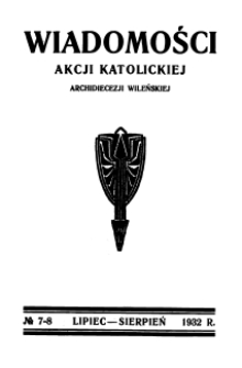 Wiadomości Akcji Katolickiej Archidiecezji Wileńskiej 1932, R.2 nr 7-8 lipiec-sierpień