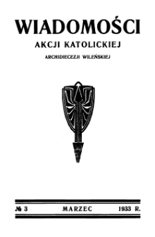 Wiadomości Akcji Katolickiej Archidiecezji Wileńskiej 1933, R.3 nr 3 marzec
