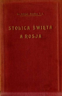 Stolica Święta a Rosja : stosunki dyplomatyczne między niemi w XIX stuleciu. T. 1, 1814-1847