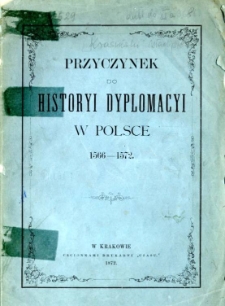 Przyczynek do historyi dyplomacyi w Polsce : 1566-1572