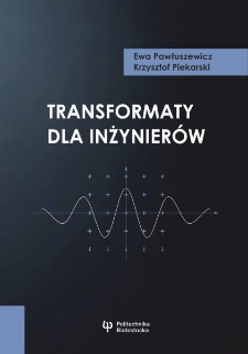 Transformaty dla inżynierów: skrypt dla studentów kierunków automatyka i robotyka, matematyka stosowana, mechatronika, elektrotechnika, informatyka i innych, pokrewnych kierunków