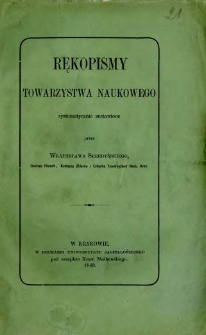 Rękopismy Towarzystwa Naukowego systematycznie zestawione / przez Wł. Seredyńskiego.