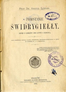 Powstanie Świdrygiełły : ustęp z dziejów unii Litwy z Koroną
