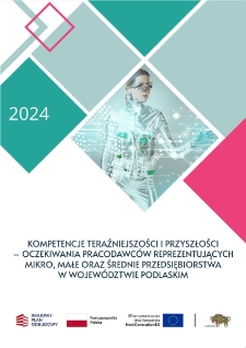 Kompetencje teraźniejszości i przyszłości – oczekiwania pracodawców reprezentujących mikro, małe oraz średnie przedsiębiorstwa w województwie podlaskim