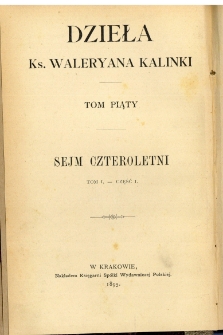 Dzieła Waleryana Kalinki. T. 5, Sejm czteroletni. T. 1 cz. 1