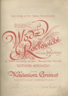 Wódz Racławicki : uroczysty Polones [!] w 100ną rocznicę śmierci Naczelnika Narodu Tadeusza Kościuszki
