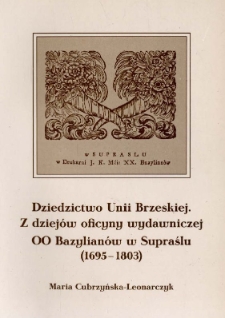 Dziedzictwo Unii Brzeskiej : z dziejów oficyny wydawniczej OO Bazylianów w Supraślu (1695-1803)