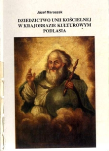 Dziedzictwo unii kościelnej w krajobrazie kulturowym Podlasia : 1596-1996